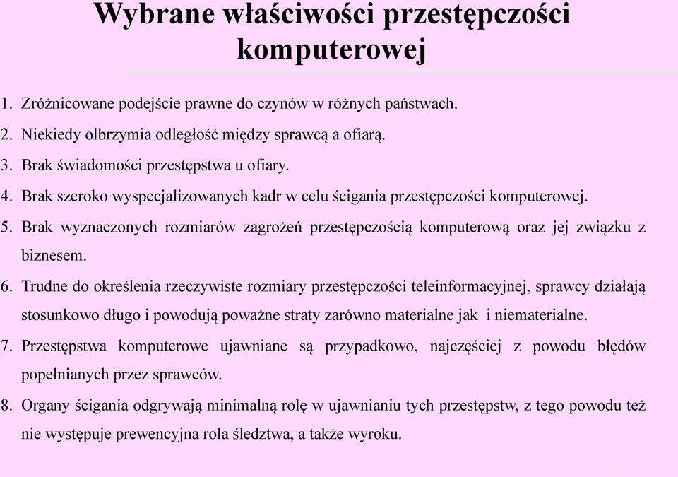 Brak wyznaczonych rozmiarów zagrożeń przestępczością komputerową oraz jej związku z biznesem. 6.
