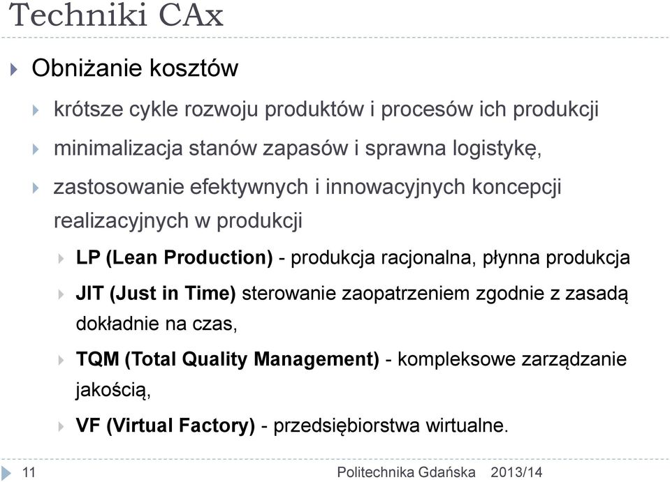 produkcja racjonalna, płynna produkcja JIT (Just in Time) sterowanie zaopatrzeniem zgodnie z zasadą dokładnie na