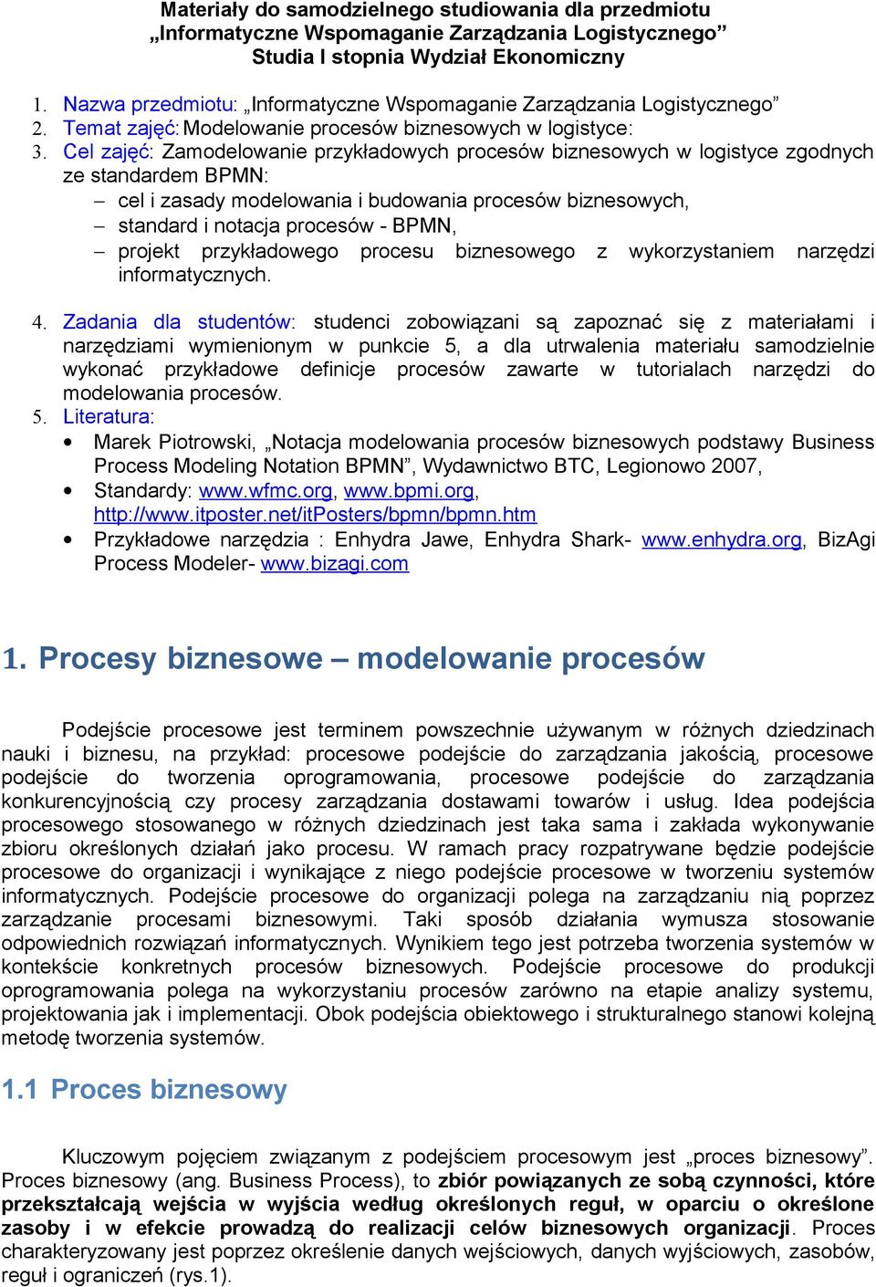 Cel zajęć: Zamodelowanie przykładowych procesów biznesowych w logistyce zgodnych ze standardem BPMN: cel i zasady modelowania i budowania procesów biznesowych, standard i notacja procesów - BPMN,