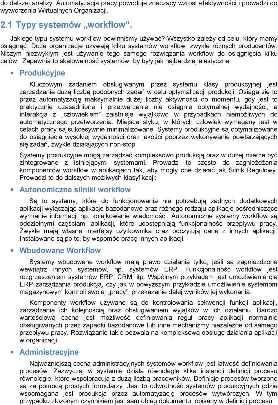 Niczym niezwykłym jest używanie tego samego rozwiązania workflow do osiągnięcia kilku celów. Zapewnia to skalowalność systemów, by były jak najbardziej elastyczne.