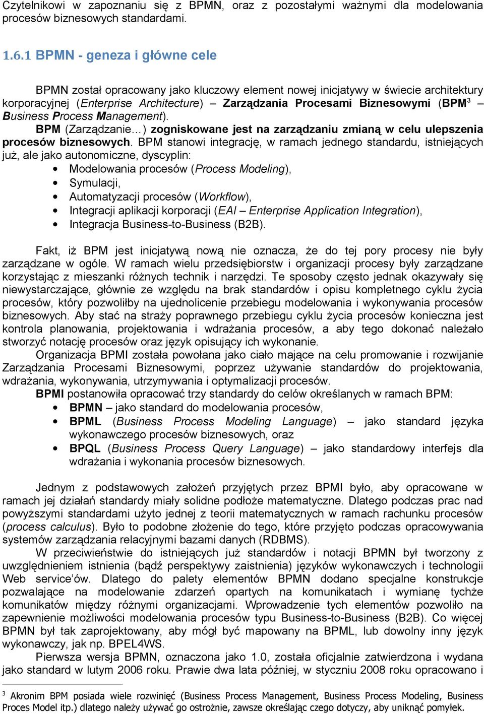 Business Process Management). BPM (Zarządzanie ) zogniskowane jest na zarządzaniu zmianą w celu ulepszenia procesów biznesowych.