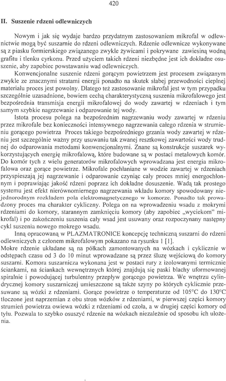 Przed użyciem takich rdzeni niezbędne jest ich dokładne osuszenie, aby zapobiec powstawaniu wad odlewniczych.