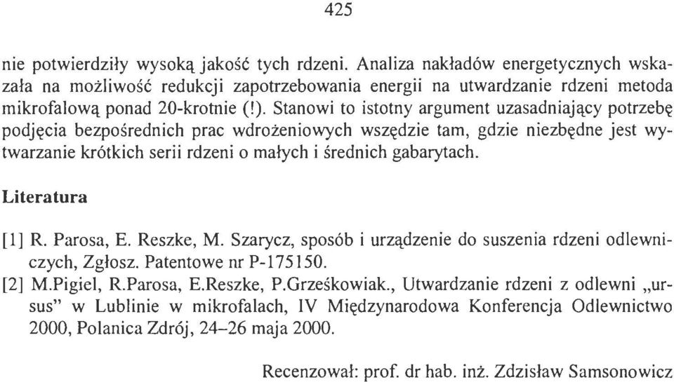 Stanowi to istotny argument uzasadniający potrzebę podjęcia bezpośrednich prac wdrożeniowych wszędzie tam, gdzie niezbędne jest wytwarzanie krótkich serii rdzeni o małych i średnich gabarytach.