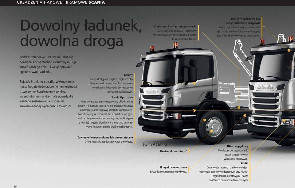 Podczas załadunku i rozładunku działają ogromne siły. Samochód ciężarowy musi je znosić każdego dnia i wciąż sprawnie spełniać swoje zadanie. Pojazdy Scania to potrafią.