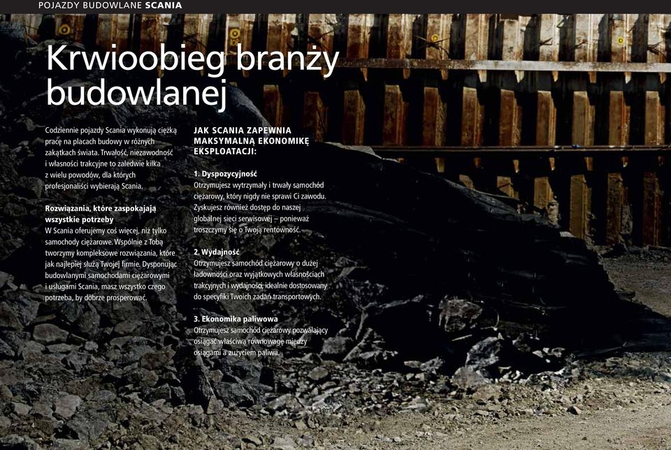 Rozwiązania, które zaspokajają wszystkie potrzeby W Scania oferujemy coś więcej, niż tylko samochody ciężarowe.