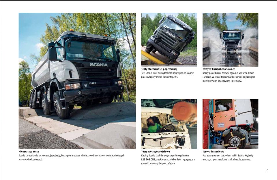 Nieustające testy Scania skrupulatnie testuje swoje pojazdy, by zagwarantować ich niezawodność nawet w najtrudniejszych warunkach eksploatacji.