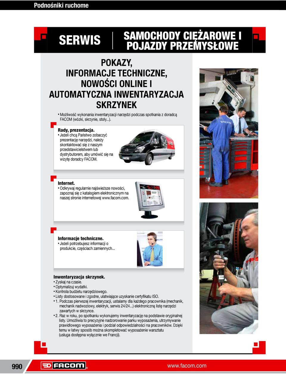 Jeżeli chcą Państwo zobaczyć prezentację narzędzi, należy skontaktować się z naszym przedstawicielstwem lub dystrybutorem, aby umówić się na wizytę doradcy FACOM. Internet.