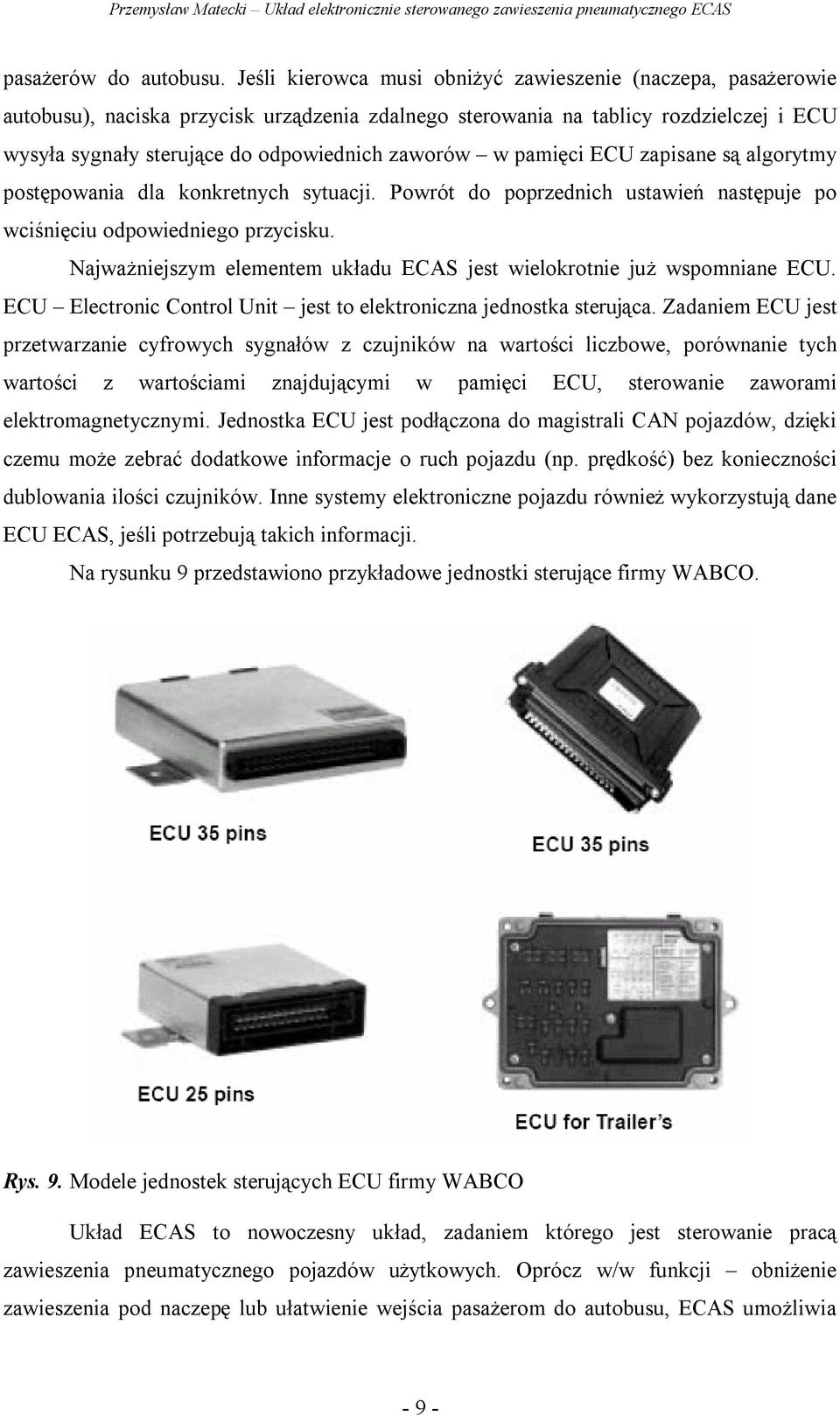 w pamięci ECU zapisane są algorytmy postępowania dla konkretnych sytuacji. Powrót do poprzednich ustawień następuje po wciśnięciu odpowiedniego przycisku.