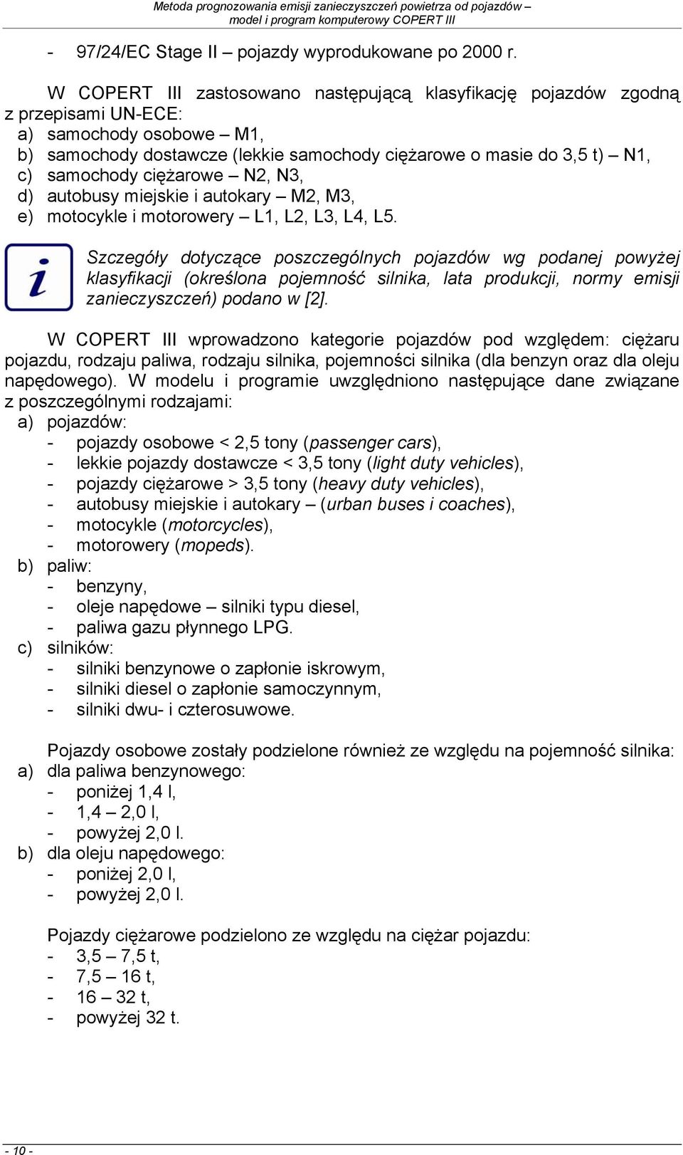 ciężarowe N2, N3, d) autobusy miejskie i autokary M2, M3, e) motocykle i motorowery L1, L2, L3, L4, L5.