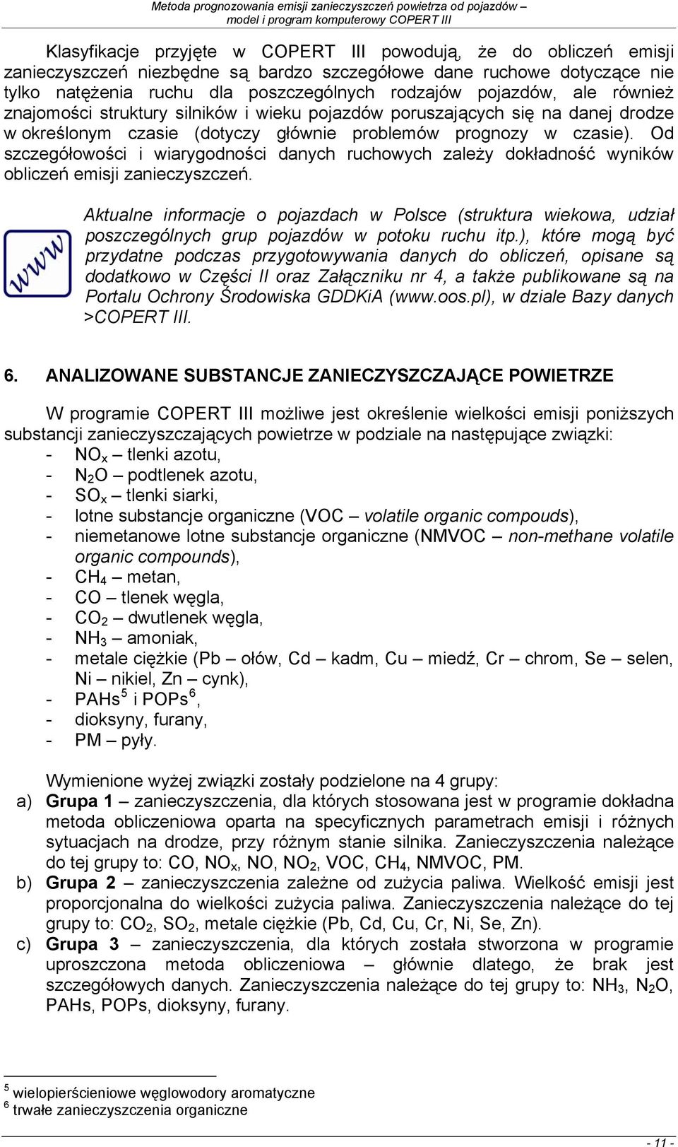 Od szczegółowości i wiarygodności danych ruchowych zależy dokładność wyników obliczeń emisji zanieczyszczeń.