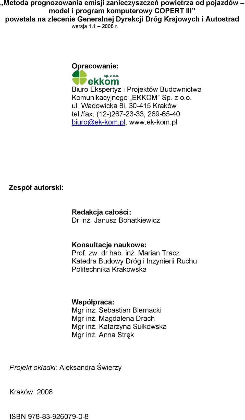 ek-kom.pl Zespół autorski: Redakcja całości: Dr inż. Janusz Bohatkiewicz Konsultacje naukowe: Prof. zw. dr hab. inż. Marian Tracz Katedra Budowy Dróg i Inżynierii Ruchu Politechnika Krakowska Współpraca: Mgr inż.