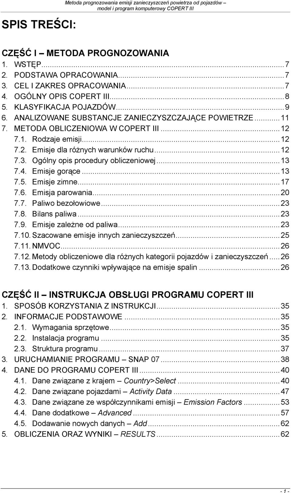 ..12 7.3. Ogólny opis procedury obliczeniowej...13 7.4. Emisje gorące...13 7.5. Emisje zimne...17 7.6. Emisja parowania...20 7.7. Paliwo bezołowiowe...23 7.8. Bilans paliwa...23 7.9.