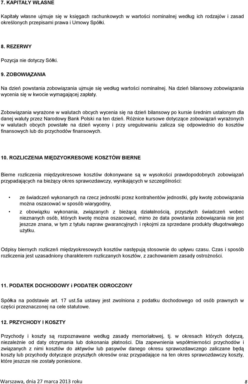 Zobowiązania wyrażone w walutach obcych wycenia się na dzień bilansowy po kursie średnim ustalonym dla danej waluty przez Narodowy Bank Polski na ten dzień.