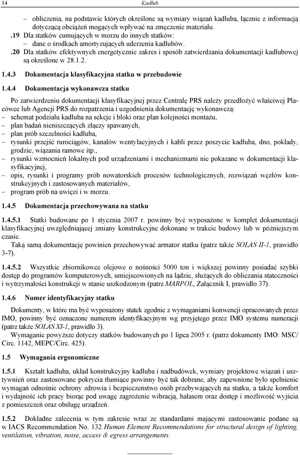 .0 Dla statków efektywnych energetycznie zakres i sposób zatwierdzania dokumentacji kadłubowej są określone w 8.1.. 1.4.