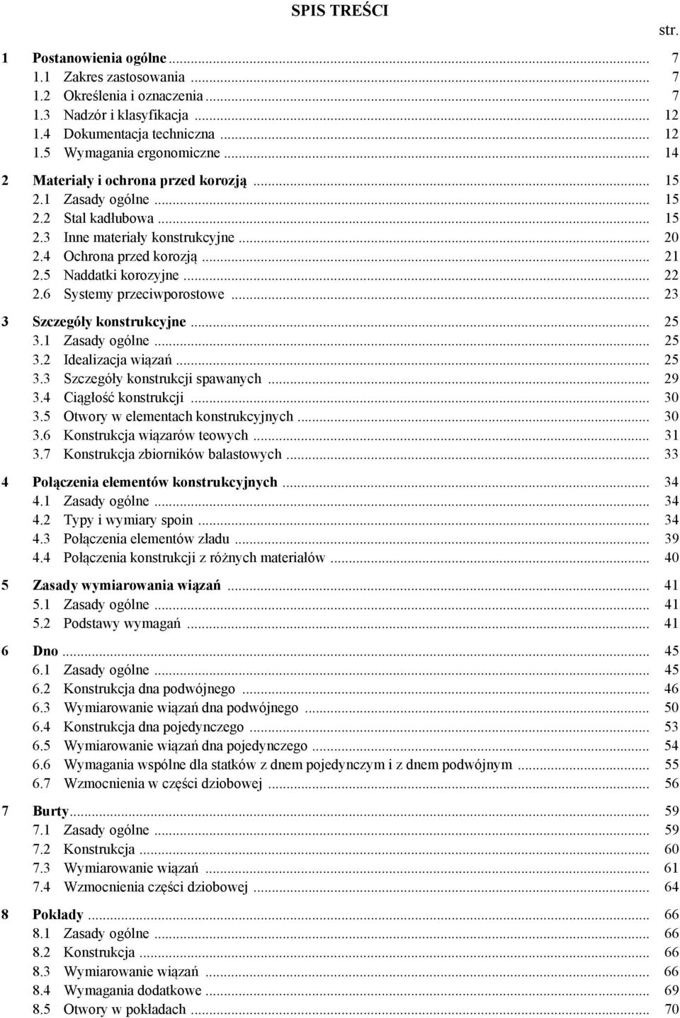 ...6 Systemy przeciwporostowe... 3 3 Szczegóły konstrukcyjne... 5 3.1 Zasady ogólne... 5 3. Idealizacja wiązań... 5 3.3 Szczegóły konstrukcji spawanych... 9 3.4 Ciągłość konstrukcji... 30 3.