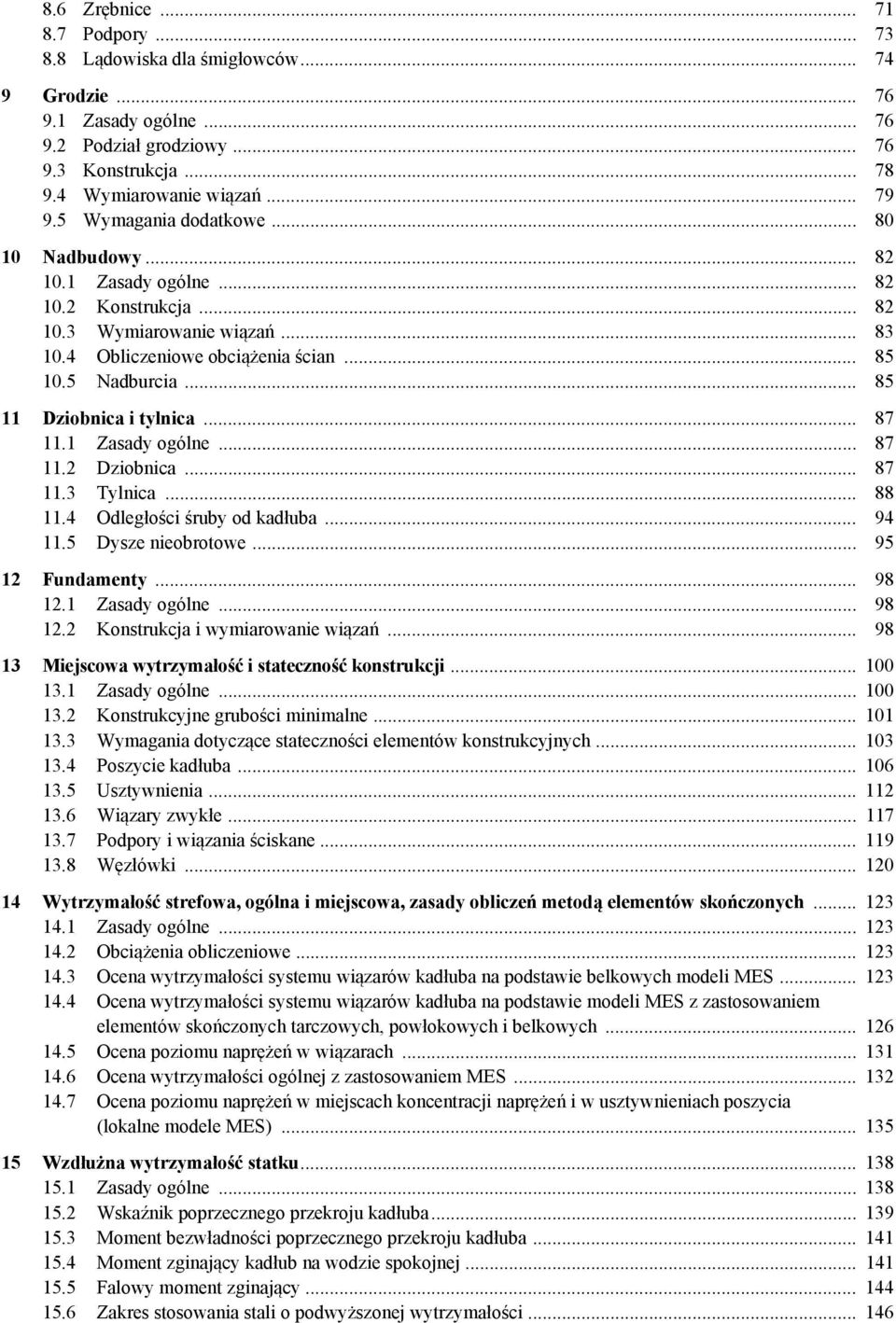 .. 85 11 Dziobnica i tylnica... 87 11.1 Zasady ogólne... 87 11. Dziobnica... 87 11.3 Tylnica... 88 11.4 Odległości śruby od kadłuba... 94 11.5 Dysze nieobrotowe... 95 1 Fundamenty... 98 1.