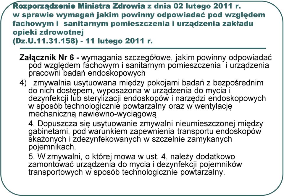 Załącznik Nr 6 - wymagania szczegółowe, jakim powinny odpowiadać pod względem fachowym i sanitarnym pomieszczenia i urządzenia pracowni badań endoskopowych 4) zmywalnia usytuowana między pokojami