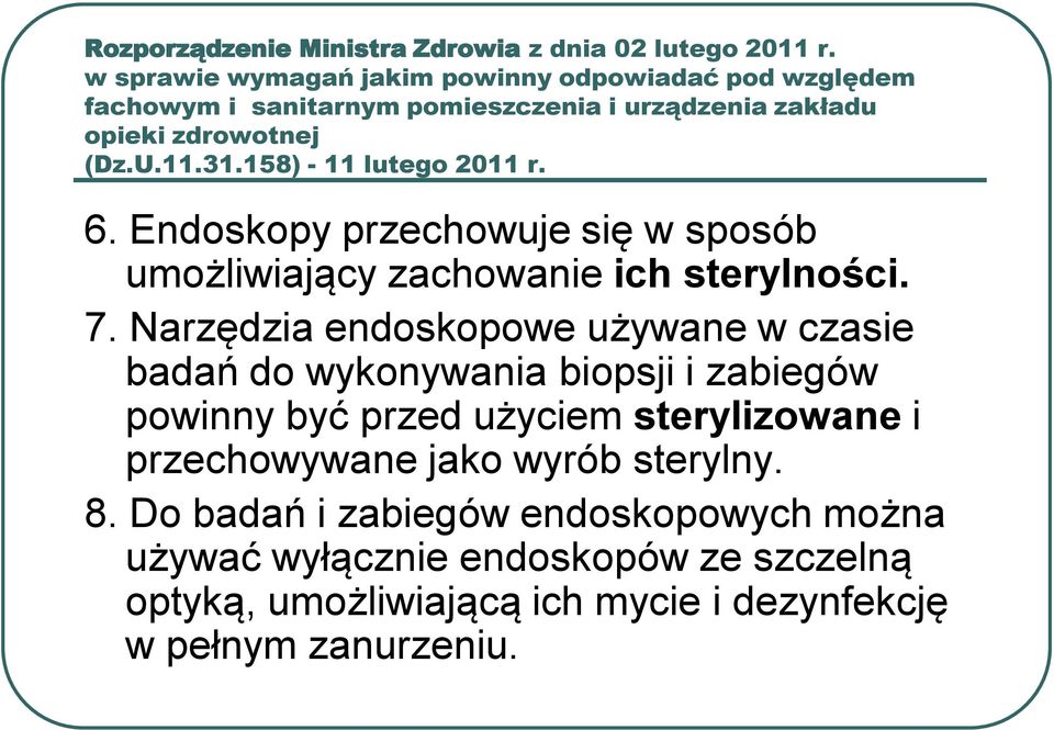 158) - 11 lutego 2011 r. 6. Endoskopy przechowuje się w sposób umożliwiający zachowanie ich sterylności. 7.