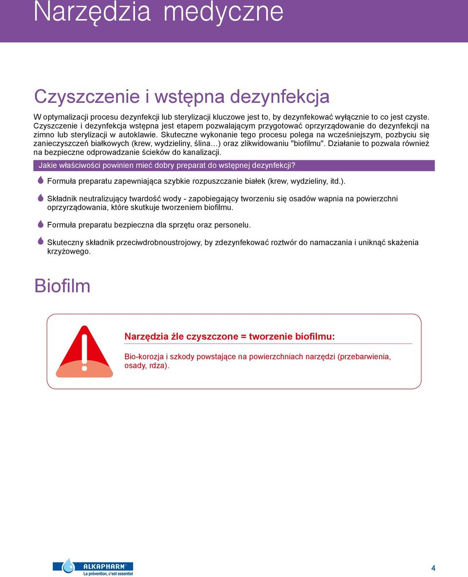 zanieczyszczeń białkowych (krew, wydzieliny, ślina ) oraz zlikwidowaniu "biofilmu" Działanie to pozwala również na bezpieczne odprowadzanie ścieków do kanalizacji Jakie właściwości powinien mieć