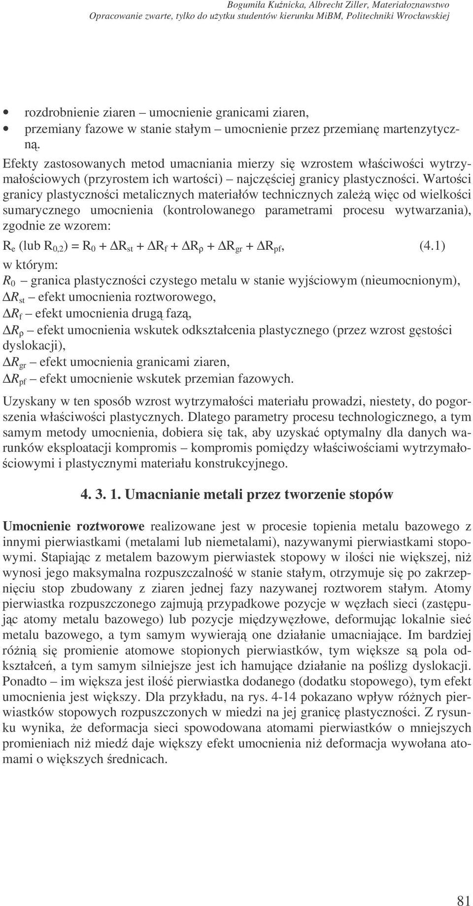 Wartoci granicy plastycznoci metalicznych materiałów technicznych zale wic od wielkoci sumarycznego umocnienia (kontrolowanego parametrami procesu wytwarzania), zgodnie ze wzorem: R e (lub R 0,2 ) =