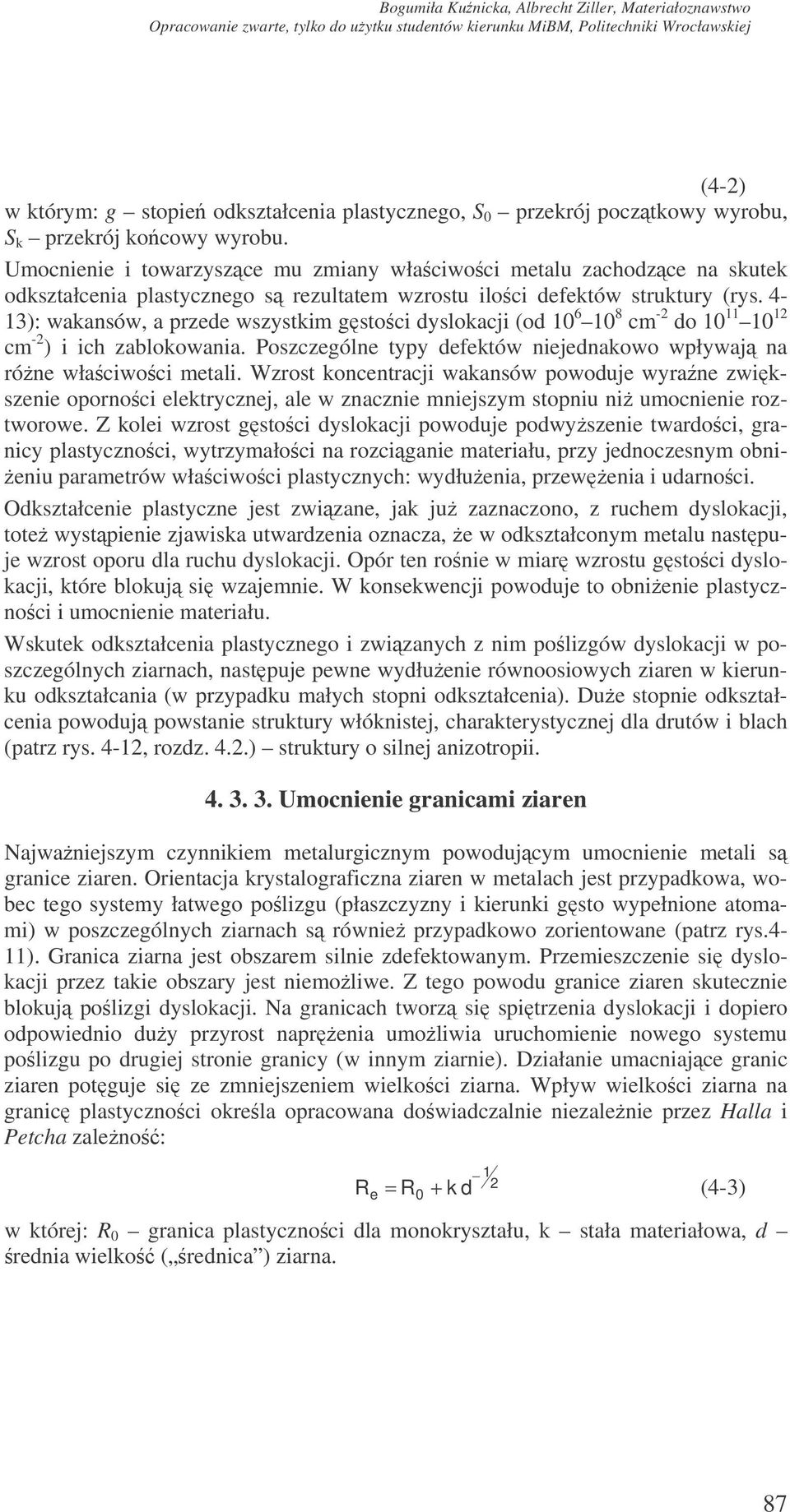 4-13): wakansów, a przede wszystkim gstoci dyslokacji (od 10 6 10 8 cm -2 do 10 11 10 12 cm -2 ) i ich zablokowania. Poszczególne typy defektów niejednakowo wpływaj na róne właciwoci metali.
