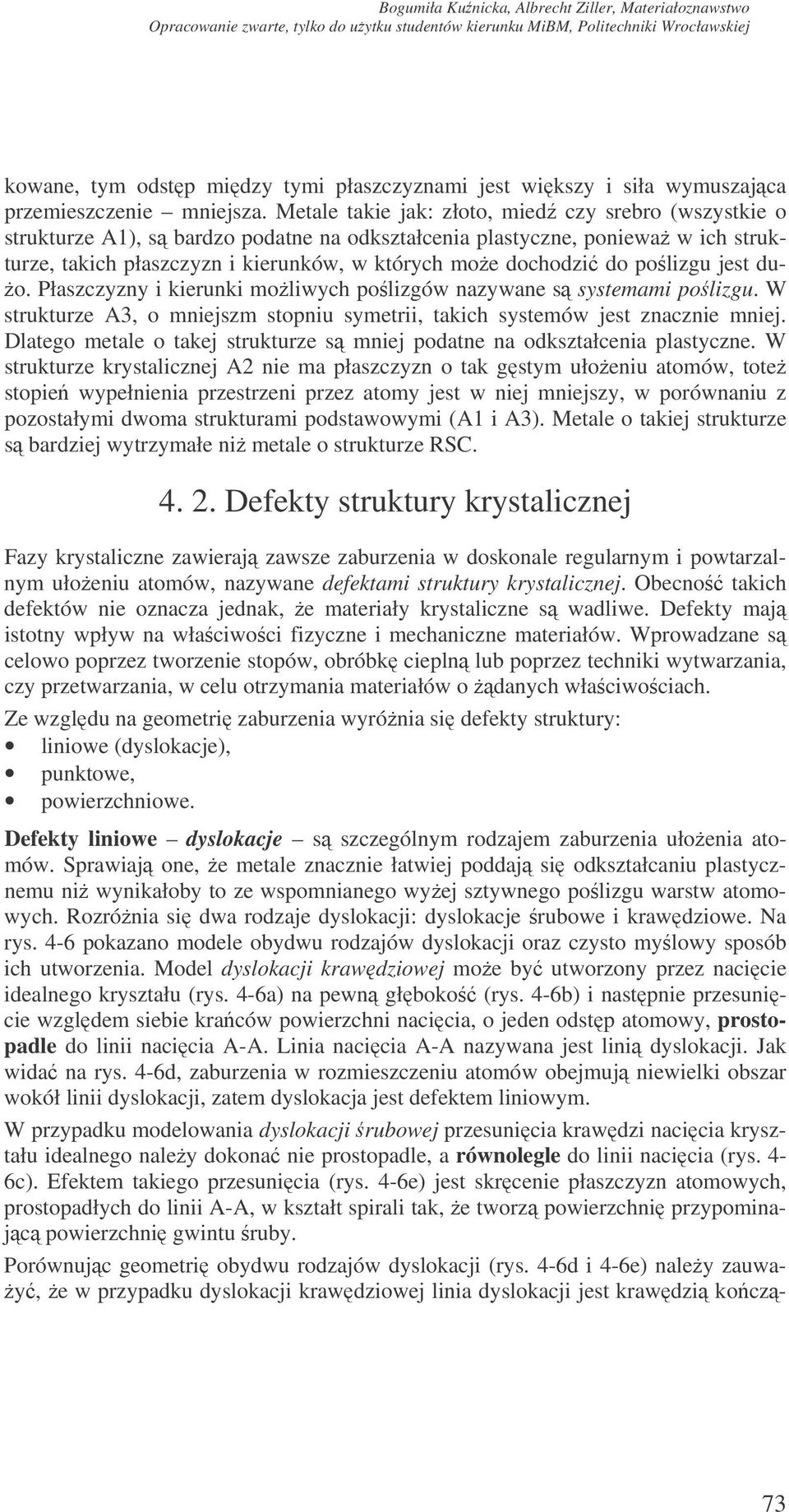 polizgu jest du- o. Płaszczyzny i kierunki moliwych polizgów nazywane s systemami polizgu. W strukturze A3, o mniejszm stopniu symetrii, takich systemów jest znacznie mniej.