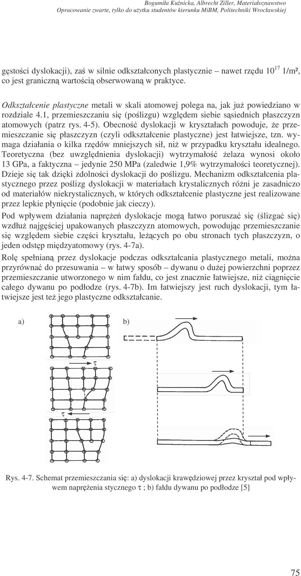 Obecno dyslokacji w kryształach powoduje, e przemieszczanie si płaszczyzn (czyli odkształcenie plastyczne) jest łatwiejsze, tzn.