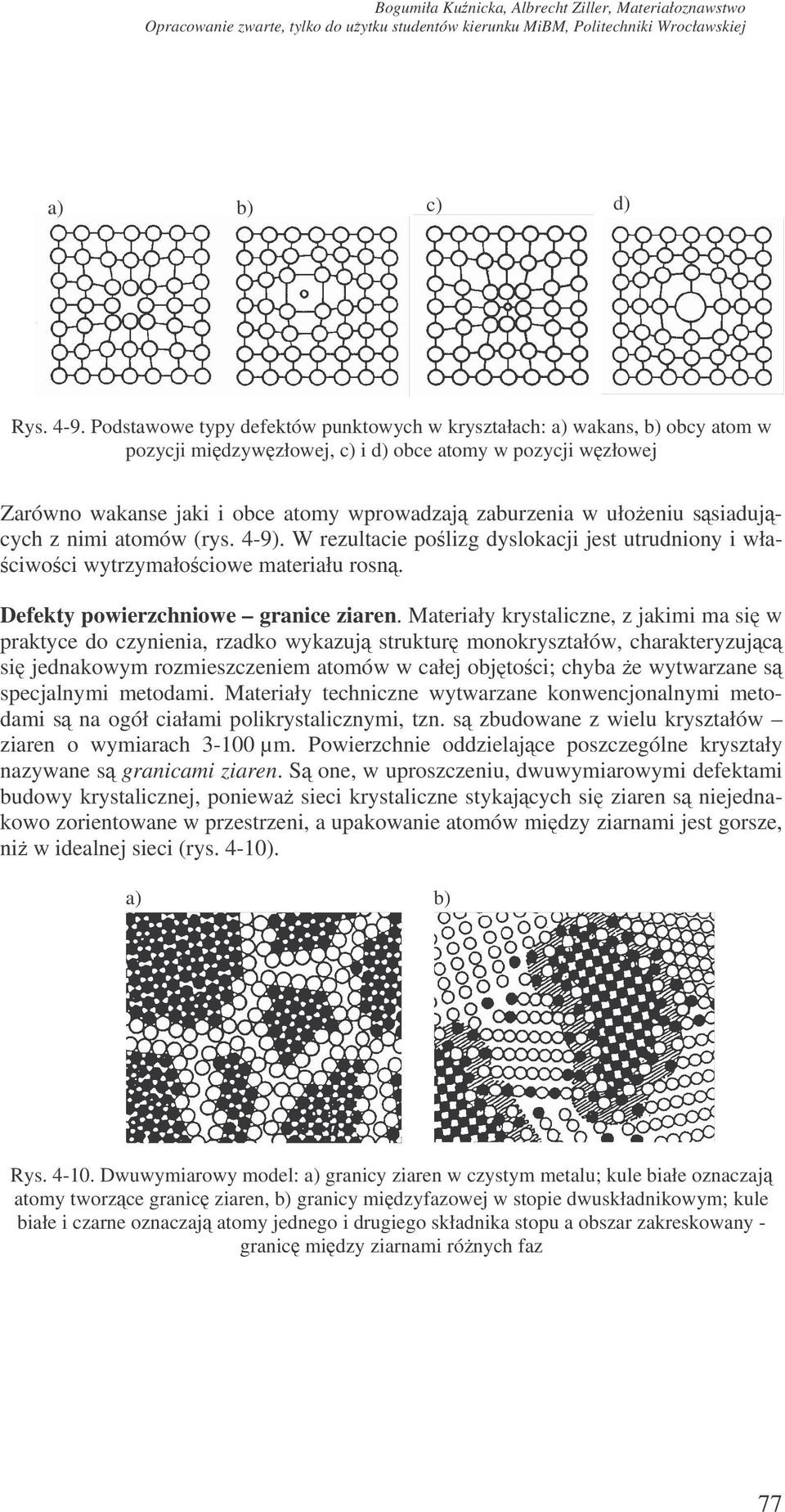 ułoeniu ssiadujcych z nimi atomów (rys. 4-9). W rezultacie polizg dyslokacji jest utrudniony i wła- ciwoci wytrzymałociowe materiału rosn. Defekty powierzchniowe granice ziaren.