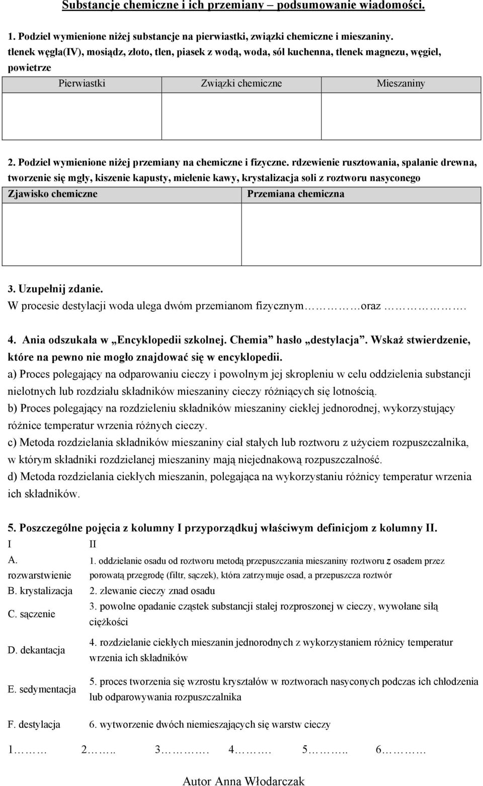 Podziel wymienione niżej przemiany na chemiczne i fizyczne.