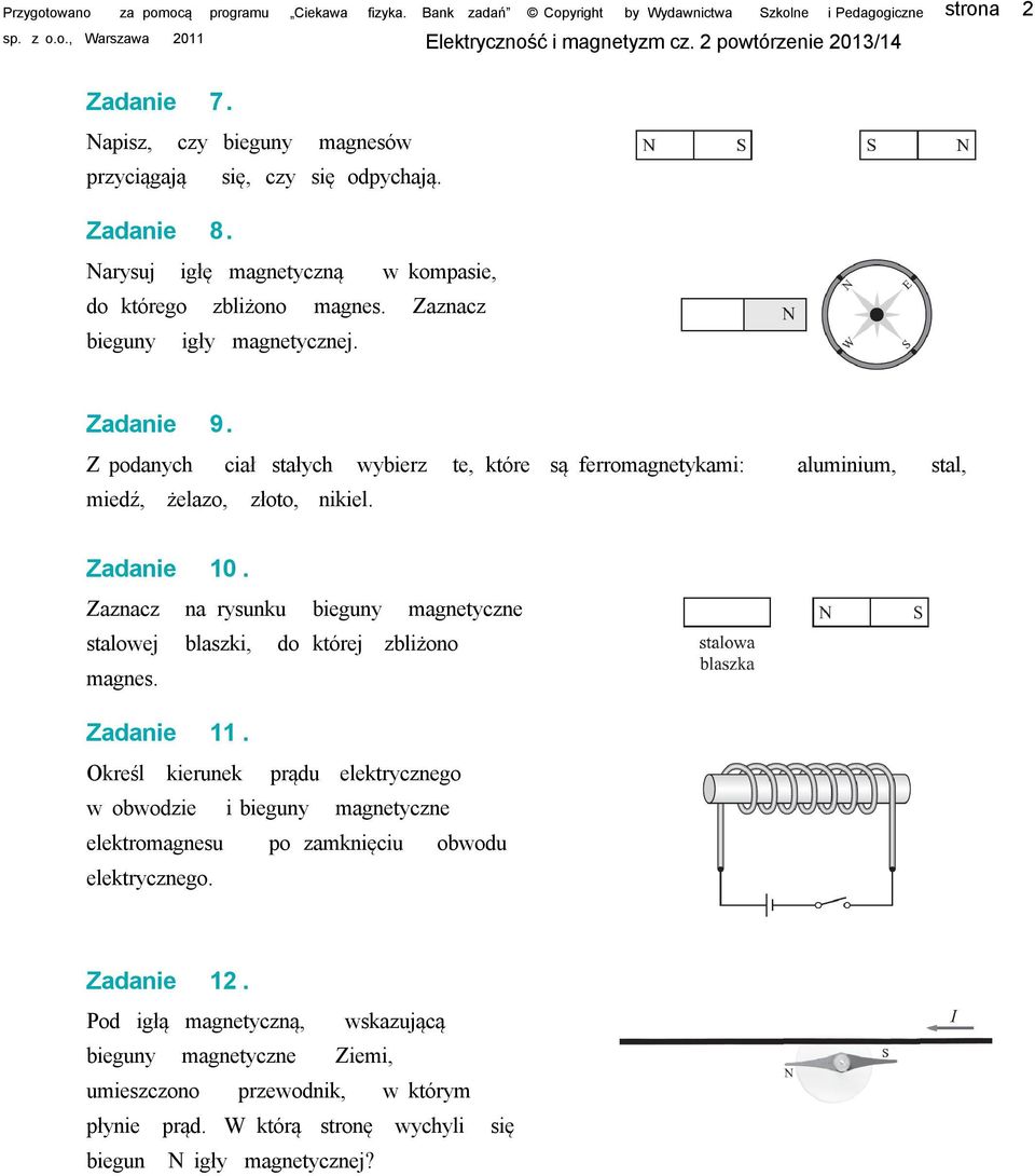 Zaznacz na rysunku bieguny magnetyczne stalowej blaszki, do której zbliżono magnes. Zadanie 11.