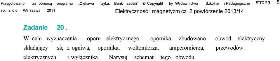 zbudowano obwód elektryczny składający się z ogniwa,