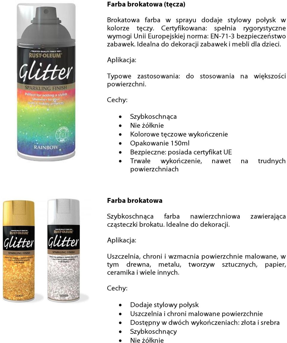 Szybkoschnąca Nie żółknie Kolorowe tęczowe wykończenie Opakowanie 150ml Bezpieczne: posiada certyfikat UE Trwałe wykończenie, nawet na trudnych powierzchniach Farba brokatowa Szybkoschnąca farba