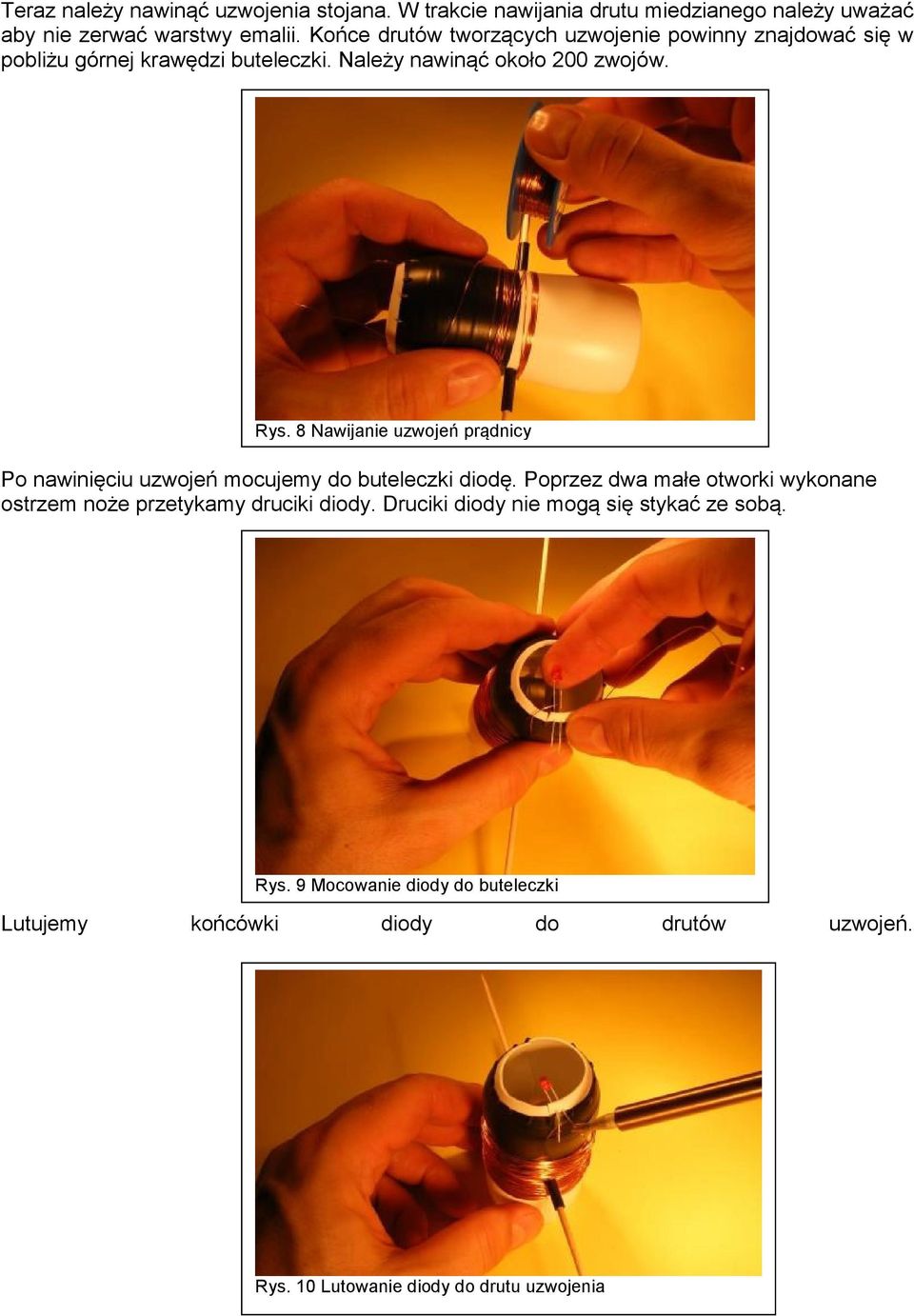 8 Nawijanie uzwojeń prądnicy Po nawinięciu uzwojeń mocujemy do buteleczki diodę.
