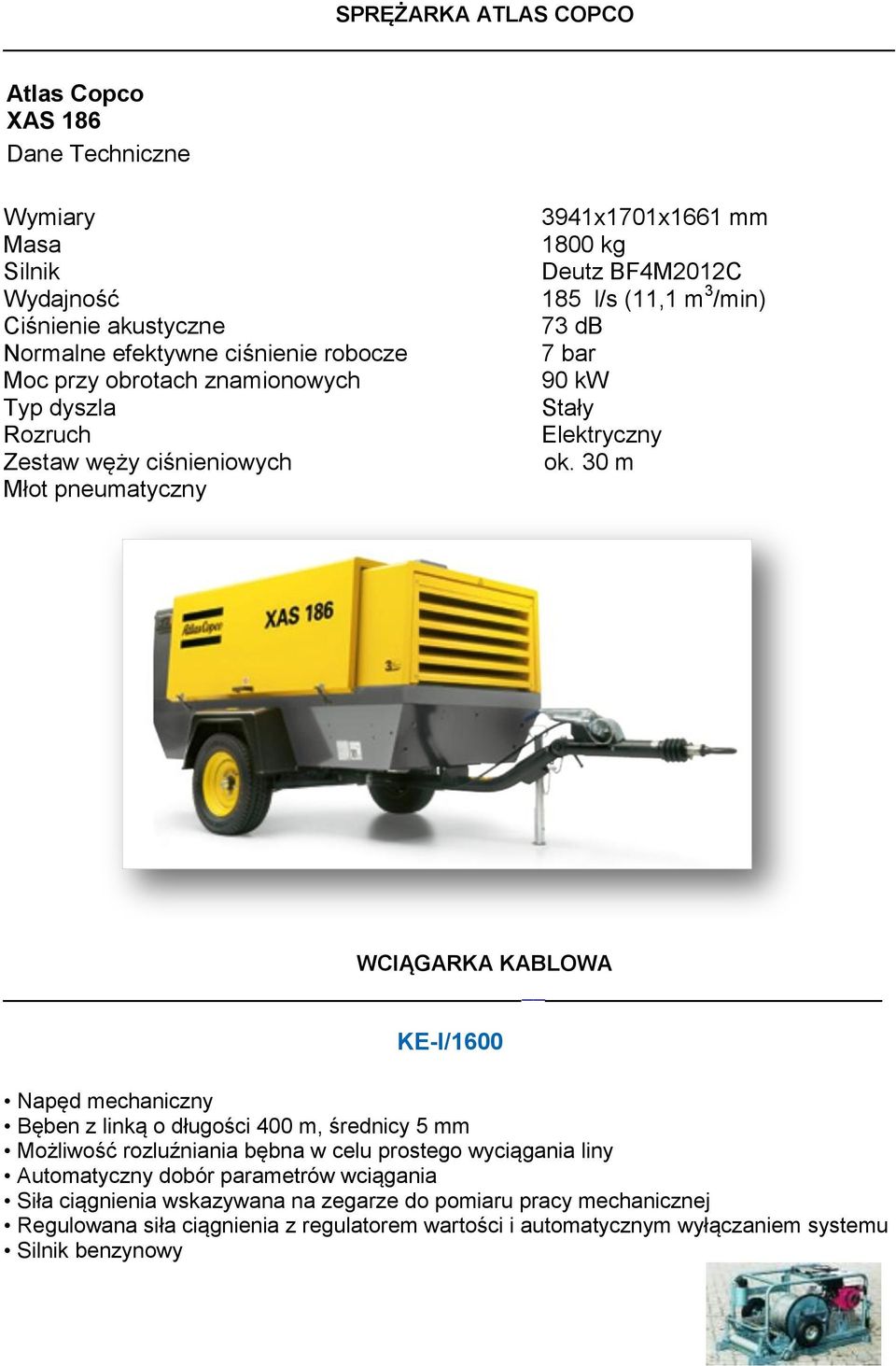 30 m WCIĄGARKA KABLOWA KE-I/1600 Napęd mechaniczny Bęben z linką o długości 400 m, średnicy 5 mm Możliwość rozluźniania bębna w celu prostego wyciągania liny Automatyczny dobór