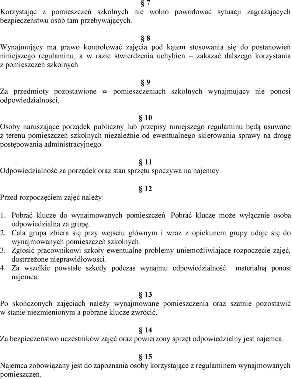 9 Za przedmioty pozostawione w pomieszczeniach szkolnych wynajmujący nie ponosi odpowiedzialności.