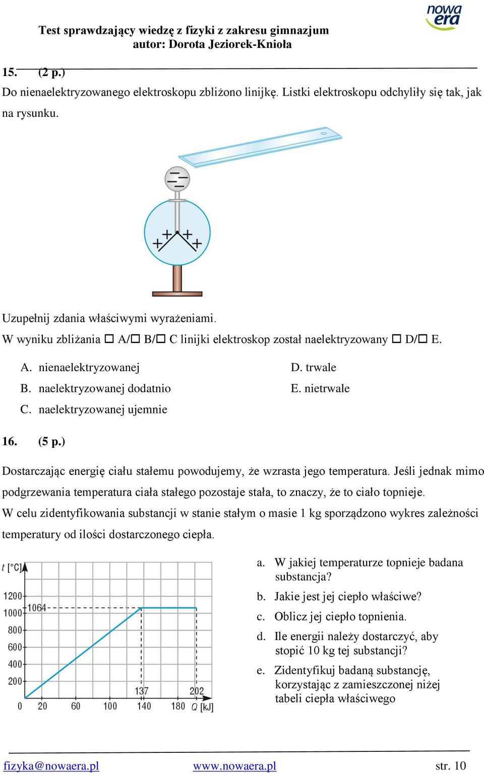 naelektryzowanej ujemnie 6. (5 p.) Dostarczając energię ciału stałemu powodujemy, że wzrasta jego temperatura.