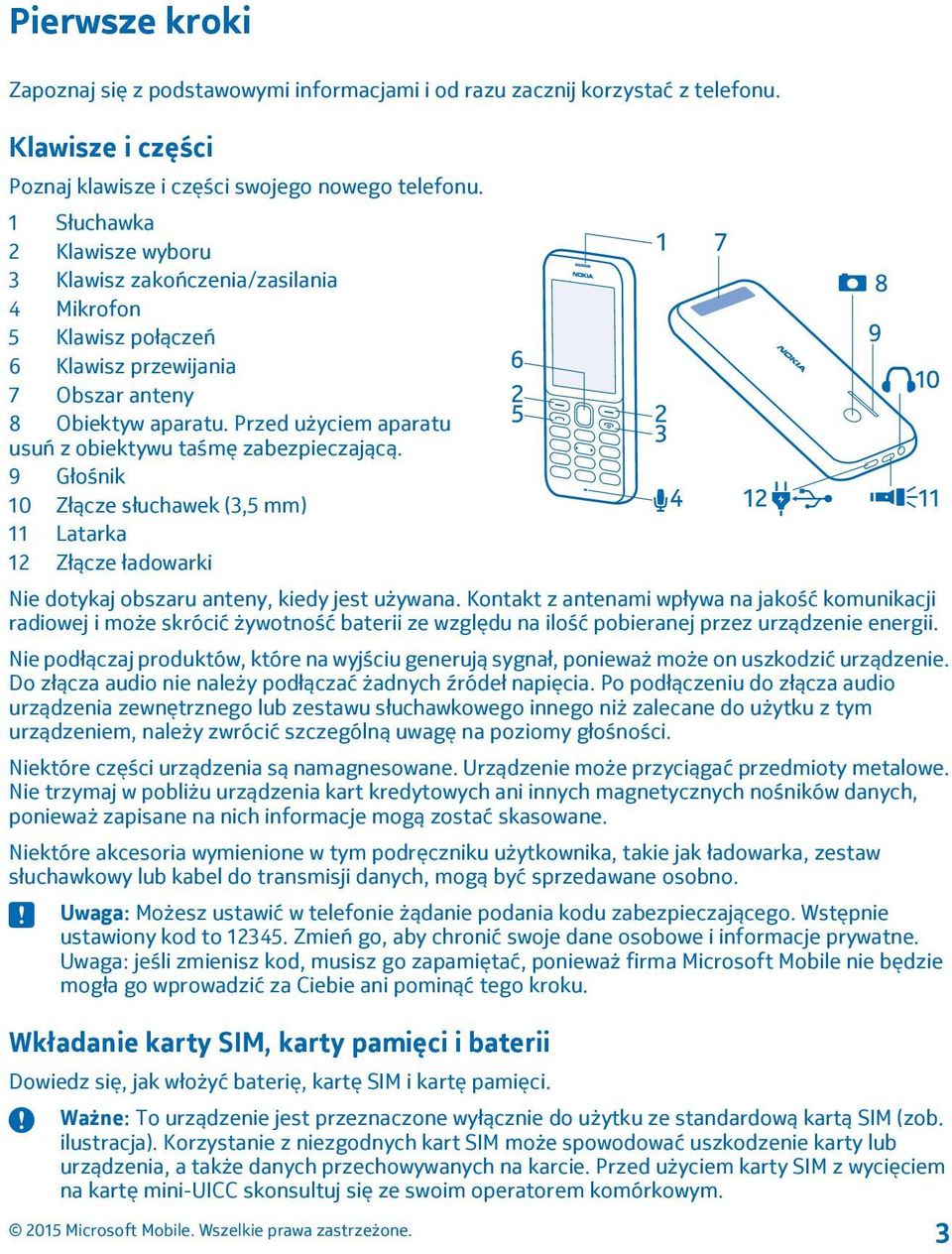 Przed użyciem aparatu usuń z obiektywu taśmę zabezpieczającą. 9 Głośnik 10 Złącze słuchawek (3,5 mm) 11 Latarka 12 Złącze ładowarki Nie dotykaj obszaru anteny, kiedy jest używana.