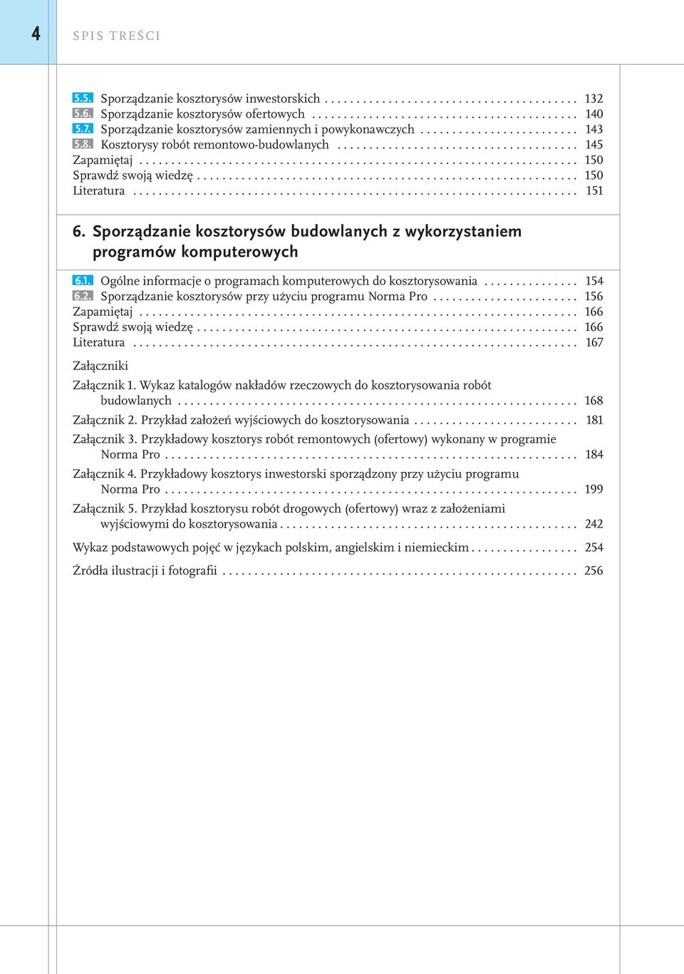 Sporządzanie kosztorysów budowlanych z wykorzystaniem programów komputerowych 6.1. Ogólne informacje o programach komputerowych do kosztorysowania... 154 6.2.