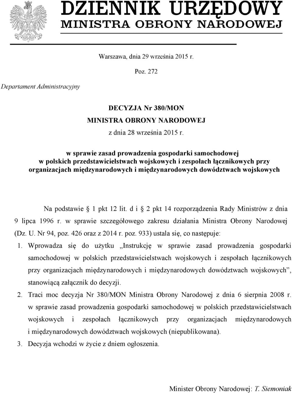 Na podstawie 1 pkt 12 lit. d i 2 pkt 14 rozporządzenia Rady Ministrów z dnia 9 lipca 1996 r. w sprawie szczegółowego zakresu działania Ministra Obrony Narodowej (Dz. U. Nr 94, poz. 426 oraz z 2014 r.