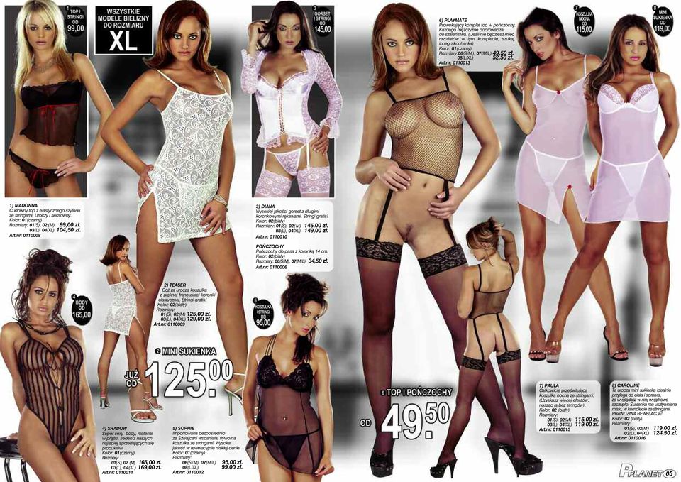 Stringi gratis! Kolor: 02(biały) 01(S), 02(M) 145,00 zł. 03(L), 04(XL) 149,00 zł. Art.nr: 0110010 POŃCZOCHY Pończochy do pasa z koronką 14 cm. Kolor: 02(biały) 34,50 zł. Art.nr: 0110006 2) TEASER Cóż za urocza koszulka z pięknej francuskiej koronki elastycznej.