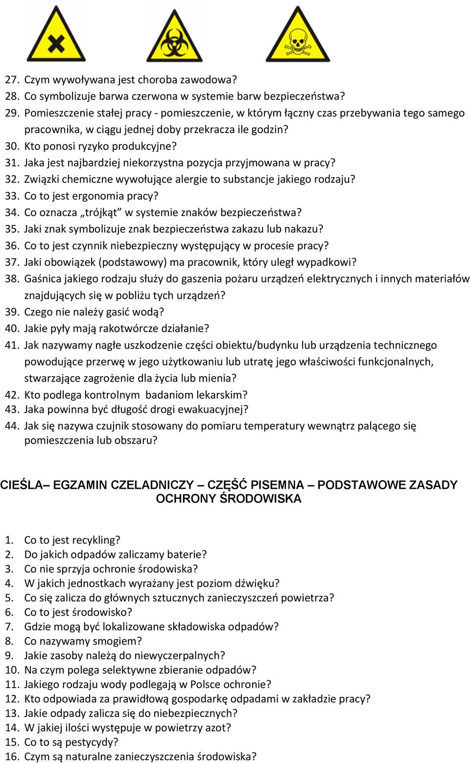 Jaka jest najbardziej niekorzystna pozycja przyjmowana w pracy? 32. Związki chemiczne wywołujące alergie to substancje jakiego rodzaju? 33. Co to jest ergonomia pracy? 34.