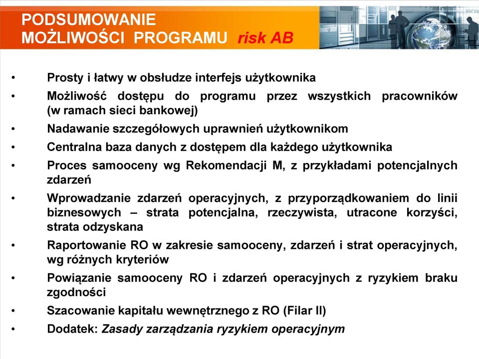 operacyjnych, z przyporządkowaniem do linii biznesowych strata potencjalna, rzeczywista, utracone korzyści, strata odzyskana Raportowanie RO w zakresie samooceny, zdarzeń i strat