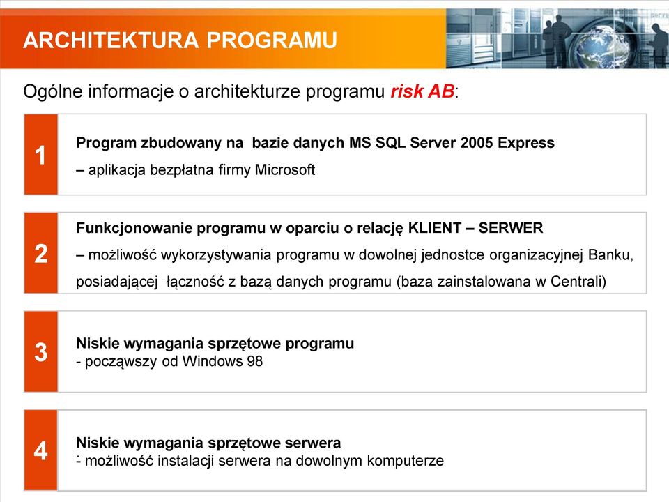 programu w dowolnej jednostce organizacyjnej Banku, posiadającej łączność z bazą danych programu (baza zainstalowana w Centrali) 3