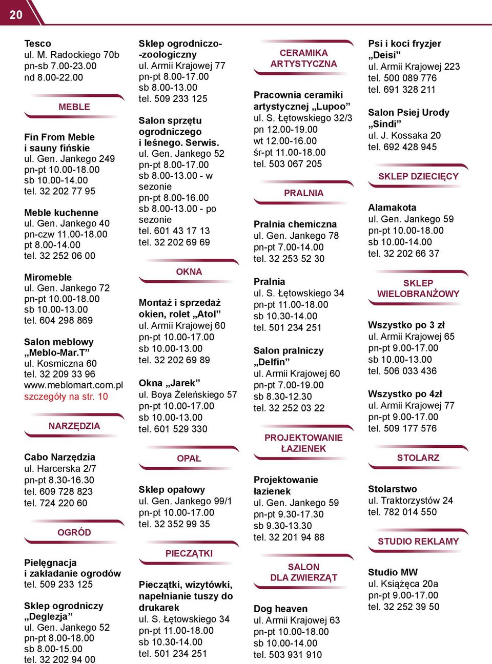 10 NARZĘDZIA Cabo Narzędzia ul. Harcerska 2/7 pn-pt 8.30-16.30 tel. 609 728 823 tel. 724 220 60 OGRÓD Pielęgnacja i zakładanie ogrodów tel. 509 233 125 Sklep ogrodniczy Deglezja ul. Gen.