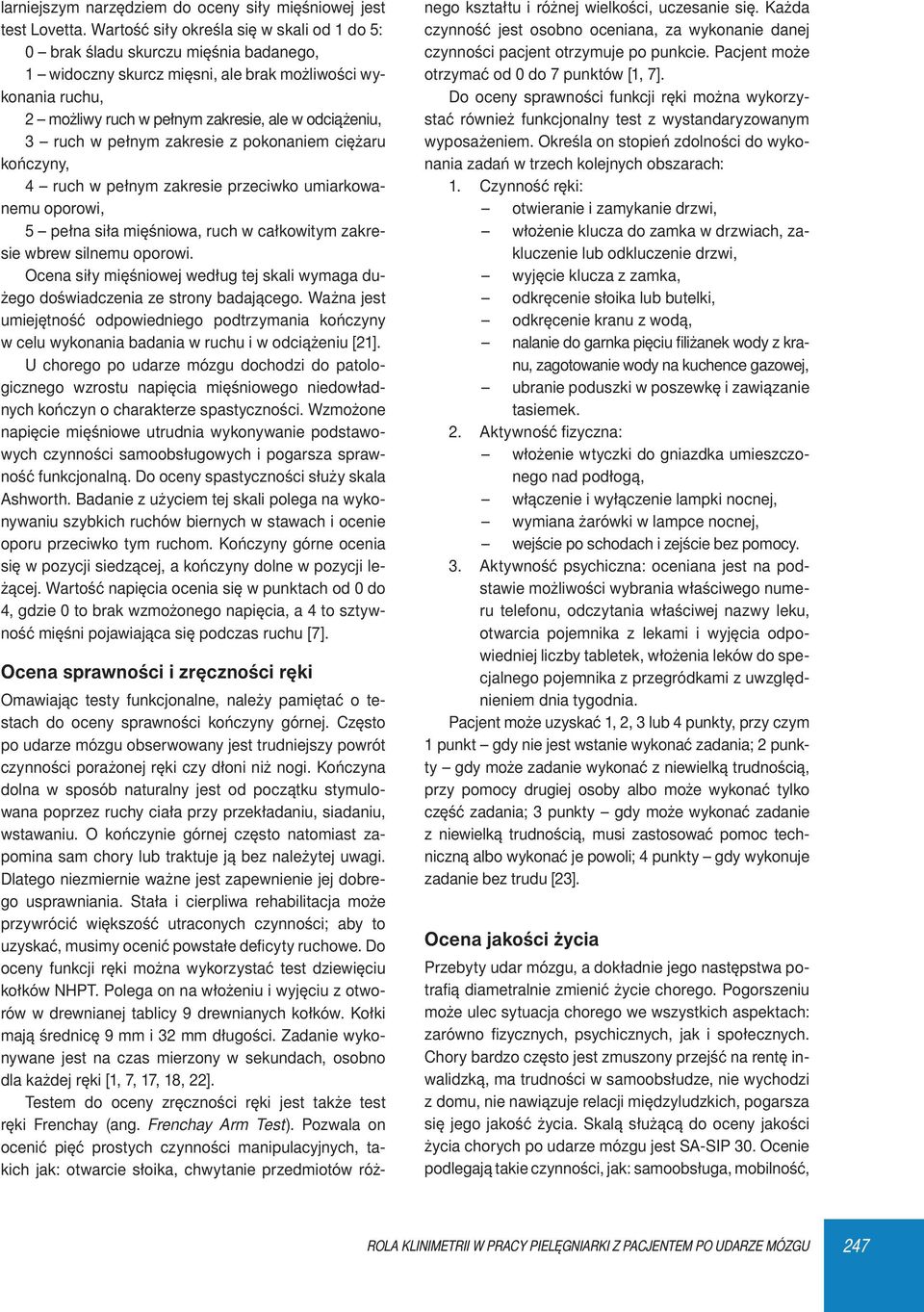 ruch w pełnym zakresie z pokonaniem ciężaru kończyny, 4 ruch w pełnym zakresie przeciwko umiarkowanemu oporowi, 5 pełna siła mięśniowa, ruch w całkowitym zakresie wbrew silnemu oporowi.