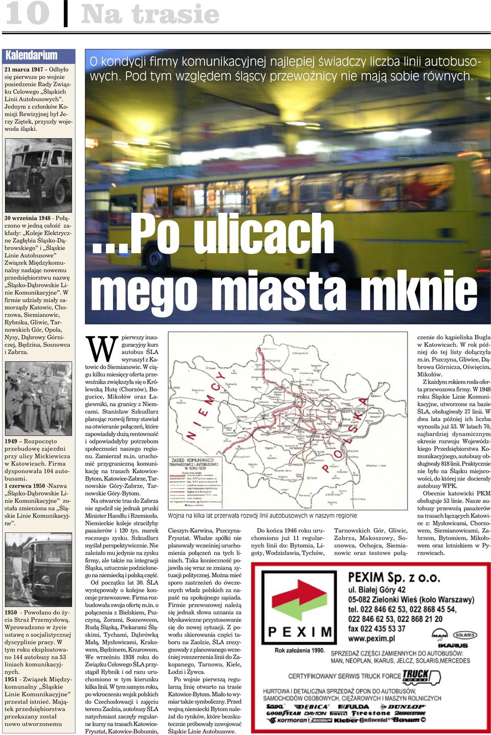 30 września 1948 - Połączono w jedną całość zakłady: Koleje Elektryczne Zagłębia Śląsko-Dąbrowskiego i Śląskie Linie Autobusowe Związek Międzykomunalny nadając nowemu przedsiębiorstwu nazwę