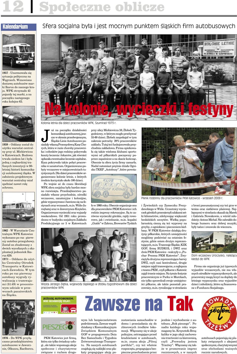 Na kolonie, wycieczki i festyny Kolonia letnia dla dzieci pracowników WPK, Szumirad 1973 r. 1959 Oddany został do użytku warsztat centralny przy ul. Mickiewicza w Katowicach.