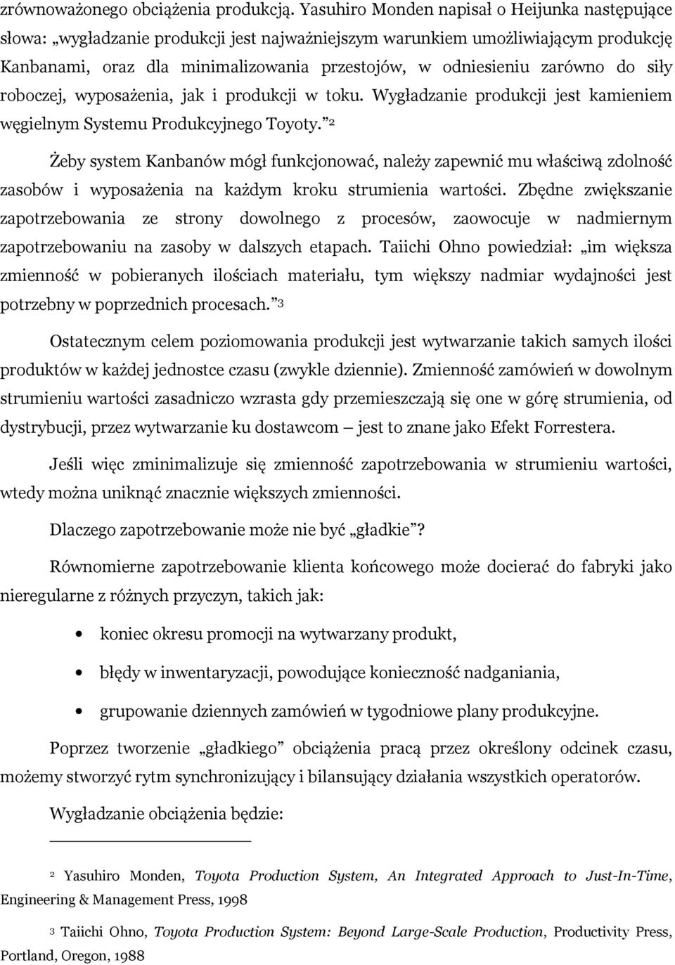 zarówno do siły roboczej, wyposażenia, jak i produkcji w toku. Wygładzanie produkcji jest kamieniem węgielnym Systemu Produkcyjnego Toyoty.