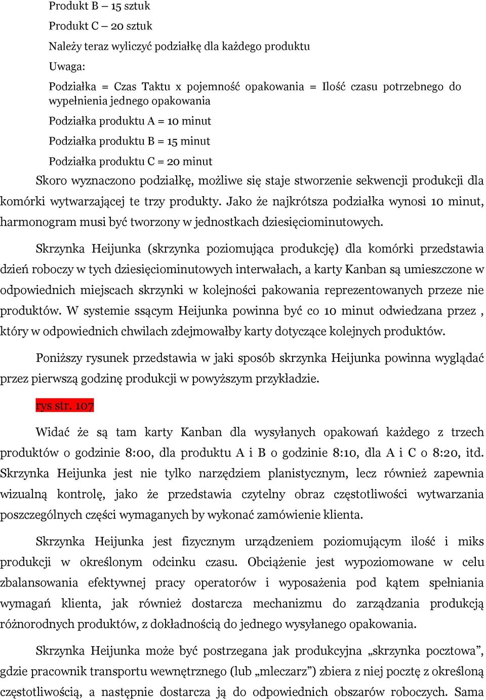 wytwarzającej te trzy produkty. Jako że najkrótsza podziałka wynosi 10 minut, harmonogram musi być tworzony w jednostkach dziesięciominutowych.