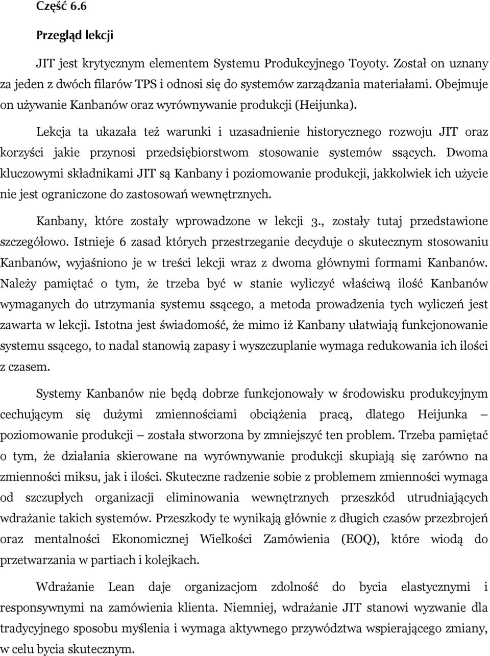 Lekcja ta ukazała też warunki i uzasadnienie historycznego rozwoju JIT oraz korzyści jakie przynosi przedsiębiorstwom stosowanie systemów ssących.